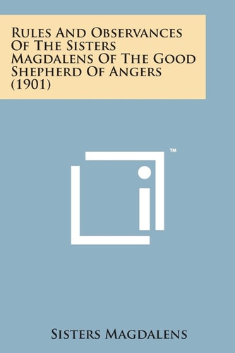Rules and Observances of the Sisters Magdalens of the Good Shepherd of Angers (1901)