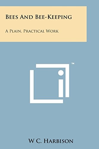 Bees and Bee-Keeping A Plain, Practical Work