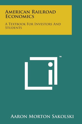 American Railroad Economics A Textbook for Investors and Students