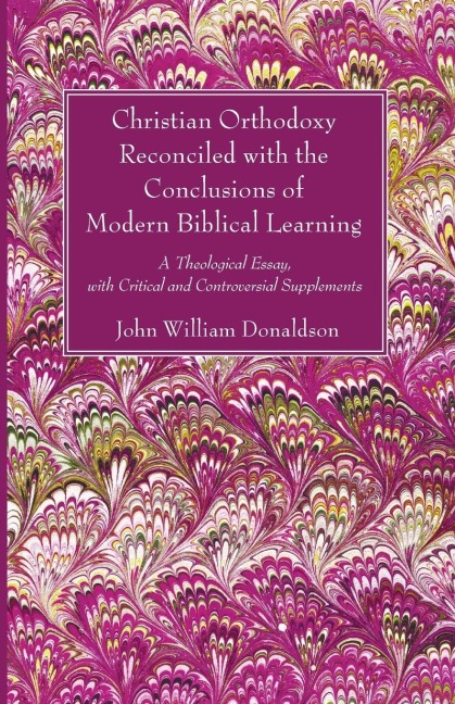 Christian Orthodoxy Reconciled with the Conclusions of Modern Biblical Learning