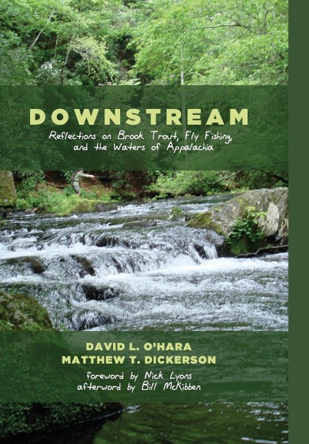 Downstream: Reflections on Brook Trout, Fly Fishing, and the Waters of Appalachia