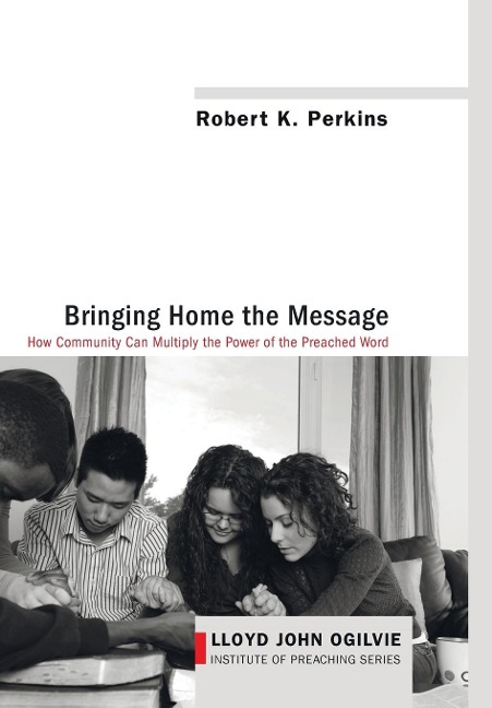 Bringing Home the Message: How Community Can Multiply the Power of the Preached Word