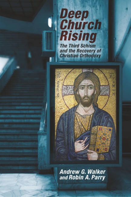 Deep Church Rising: The Third Schism and the Recovery of Christian Orthodoxy