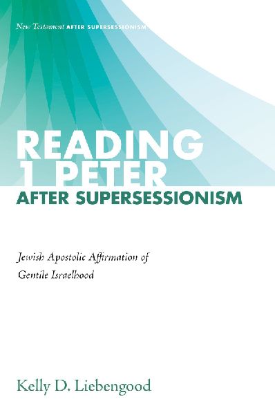 Reading 1 Peter After Supersessionism: Jewish Apostolic Affirmation of Gentile Israelhood