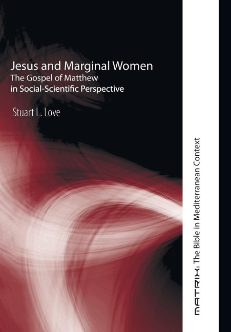 Jesus and Marginal Women: The Gospel of Matthew in Social-Scientific Perspective