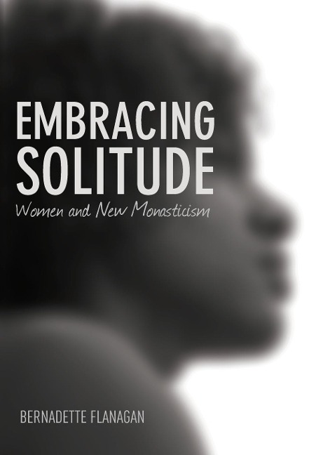 Embracing Solitude: Women and New Monasticism