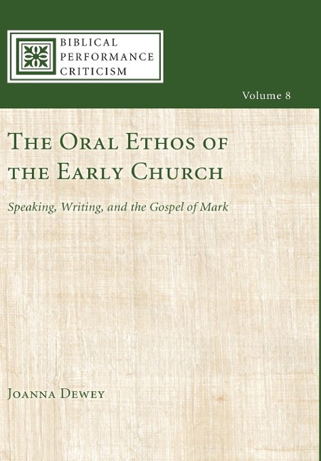 The Oral Ethos of the Early Church: Speaking, Writing, and the Gospel of Mark