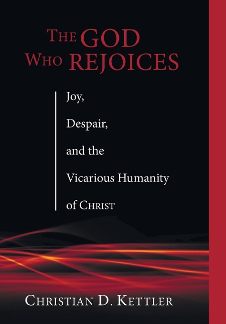 The God Who Rejoices: Joy, Despair, and the Vicarious Humanity of Christ