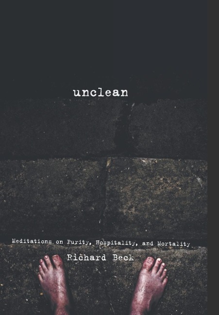 Unclean: Meditations on Purity, Hospitality, and Mortality