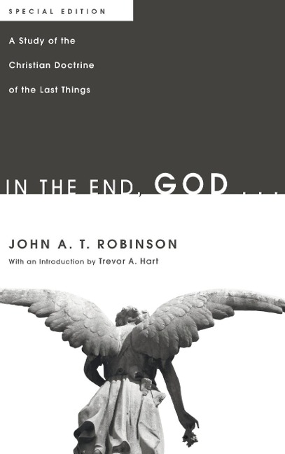 In the End, God . . .: A Study of the Christian Doctrine of the Last Things. Special Edition