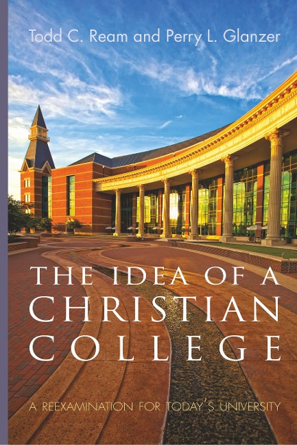 The Idea of a Christian College: A Reexamination for Todays University