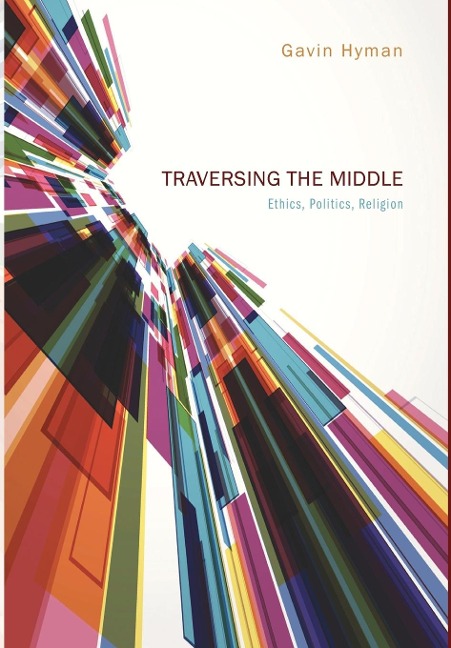 Traversing the Middle: Ethics, Politics, Religion