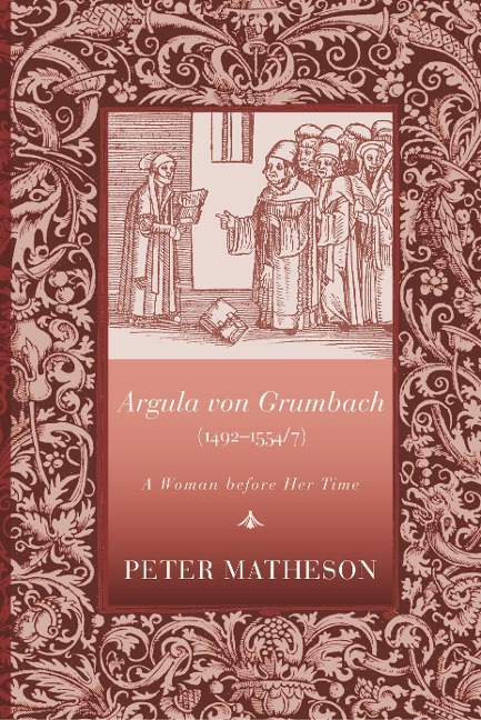 Argula Von Grumbach (1492-1554/7): A Woman Before Her Time