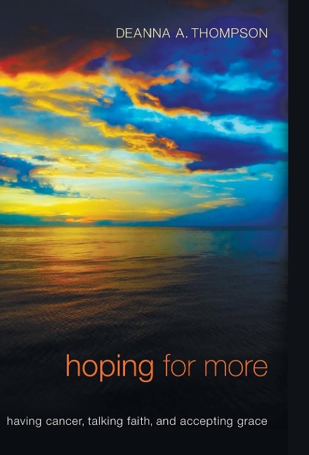 Hoping for More: Having Cancer, Talking Faith, and Accepting Grace