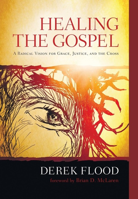 Healing the Gospel: A Radical Vision for Grace, Justice, and the Cross