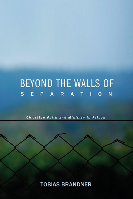 Beyond the Walls of Separation: Christian Faith and Ministry in Prison