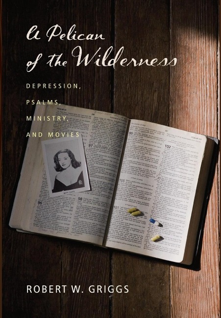 A Pelican of the Wilderness: Depression, Psalms, Ministry, and Movies