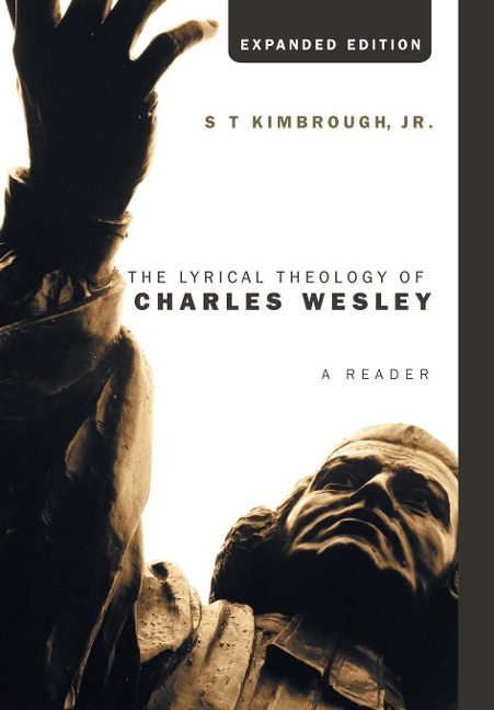 The Lyrical Theology of Charles Wesley, Expanded Edition: A Reader