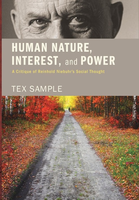 Human Nature, Interest, and Power: A Critique of Reinhold Niebuhrs Social Thought