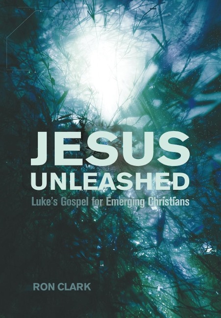 Jesus Unleashed: Lukes Gospel for Emerging Christians