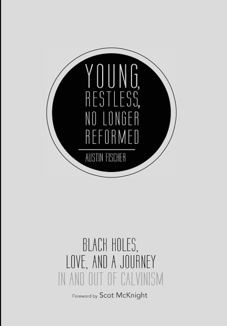 Young, Restless, No Longer Reformed: Black Holes, Love, and a Journey in and Out of Calvinism