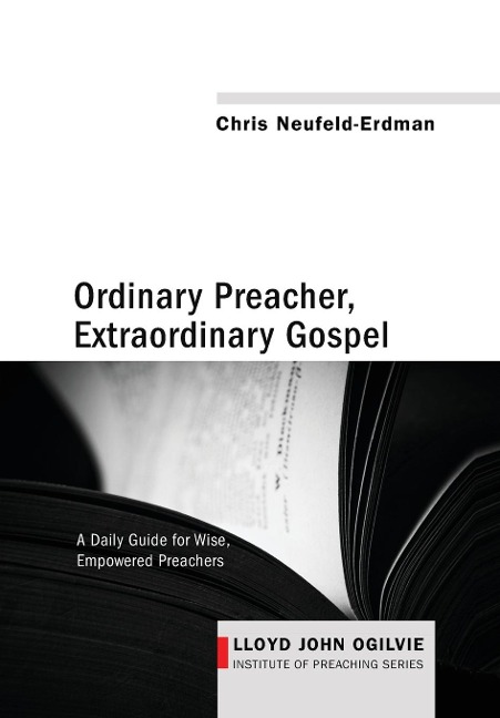 Ordinary Preacher, Extraordinary Gospel: A Daily Guide for Wise, Empowered Preachers