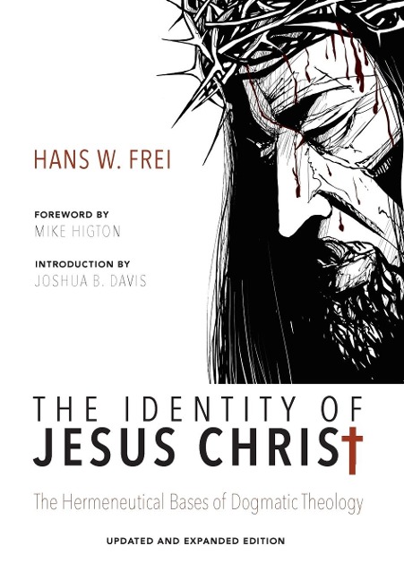The Identity of Jesus Christ, Expanded and Updated Edition: The Hermeneutical Bases of Dogmatic Theology