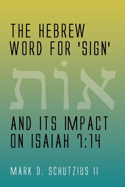 The Hebrew Word for sign and its Impact on Isaiah 7: 14