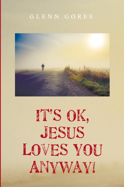 Its Ok, Jesus Loves You Anyway!