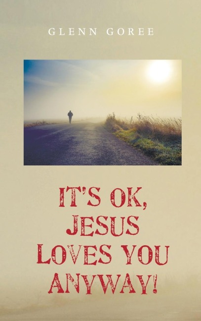 Its Ok, Jesus Loves You Anyway!