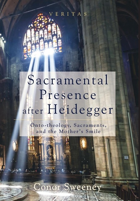 Sacramental Presence After Heidegger: Onto-Theology, Sacraments, and the Mothers Smile