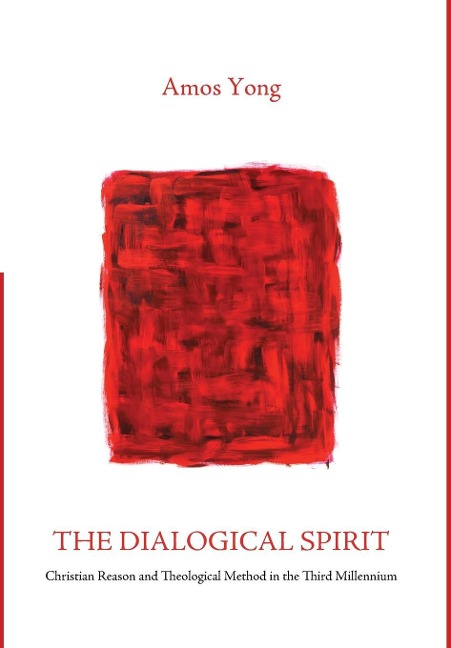 The Dialogical Spirit: Christian Reason and Theological Method in the Third Millennium