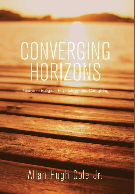 Converging Horizons: Essays in Religion, Psychology, and Caregiving