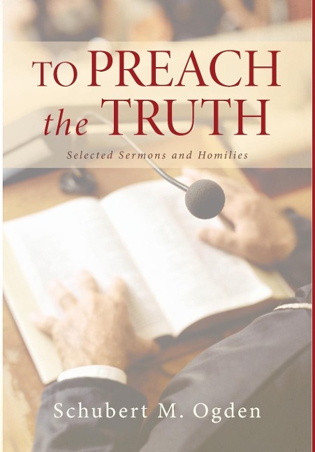To Preach the Truth: Selected Sermons and Homilies