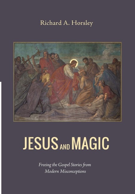 Jesus and Magic: Freeing the Gospel Stories from Modern Misconceptions
