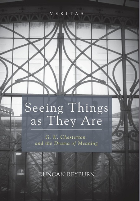 Seeing Things as They Are: G. K. Chesterton and the Drama of Meaning