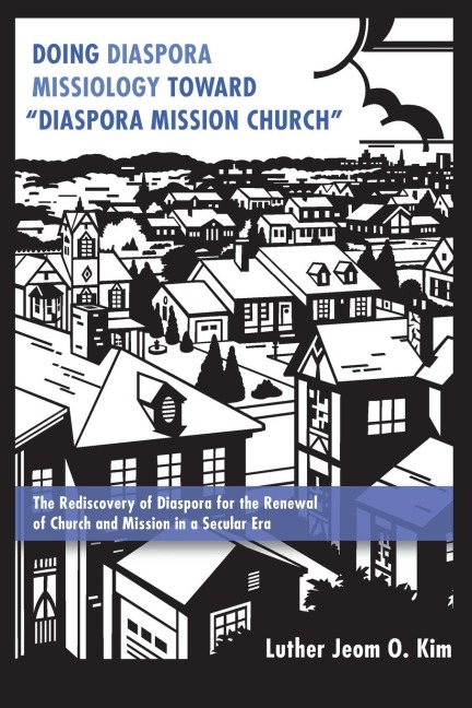 Doing Diaspora Missiology Toward Diaspora Mission Church