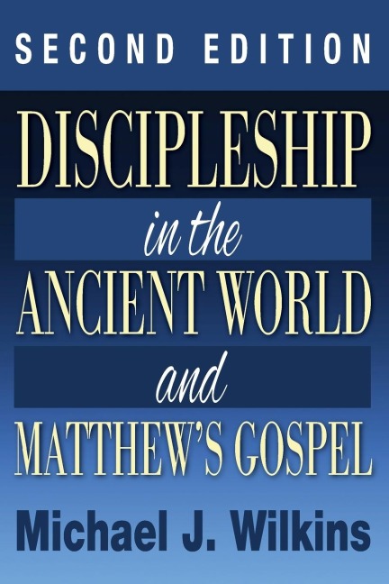 Discipleship in the Ancient World and Matthews Gospel, Second Edition