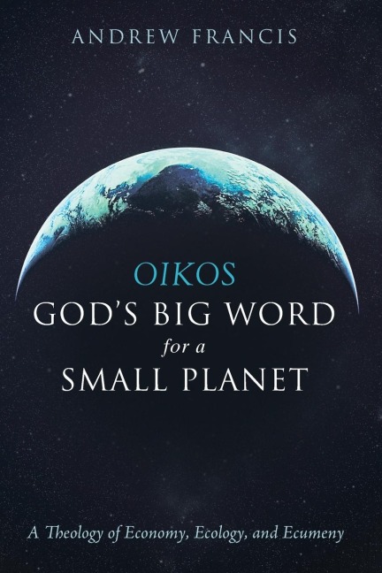 Oikos: Gods Big Word for a Small Planet