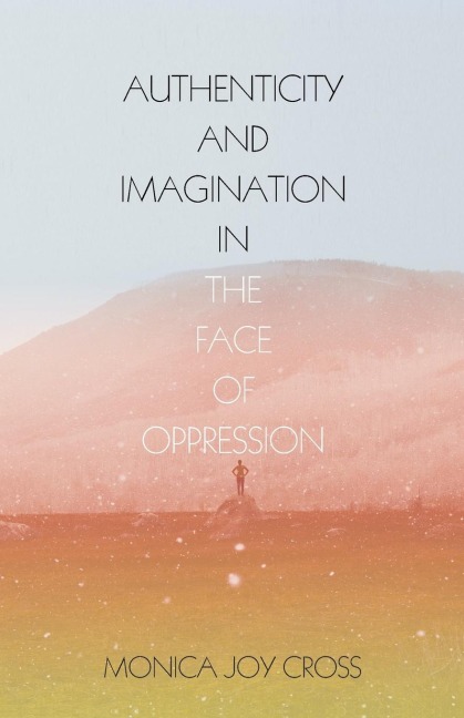 Authenticity and Imagination in the Face of Oppression