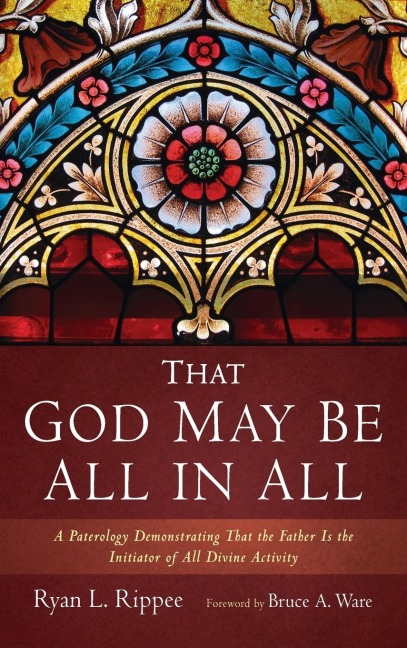 That God May Be All in All: A Paterology Demonstrating That the Father Is the Initiator of All Divine Activity