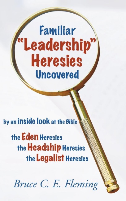 Familiar Leadership Heresies Uncovered