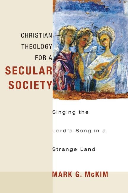 Christian Theology for a Secular Society: Singing the Lords Song in a Strange Land
