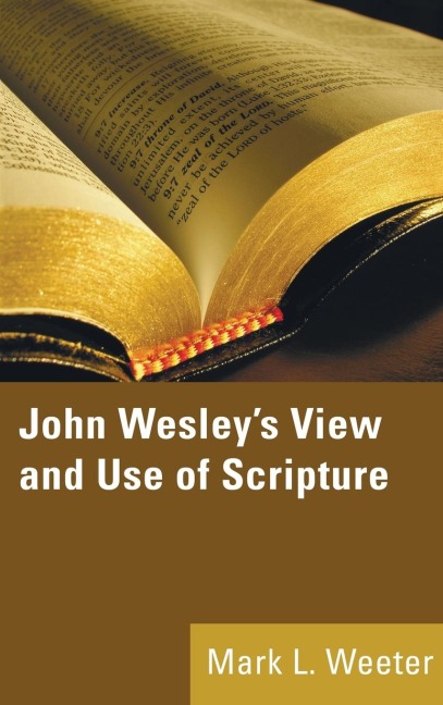 John Wesleys View and Use of Scripture