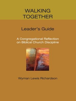 Walking Together, Leaders Guide: A Congregational Reflection on Biblical Church Discipline