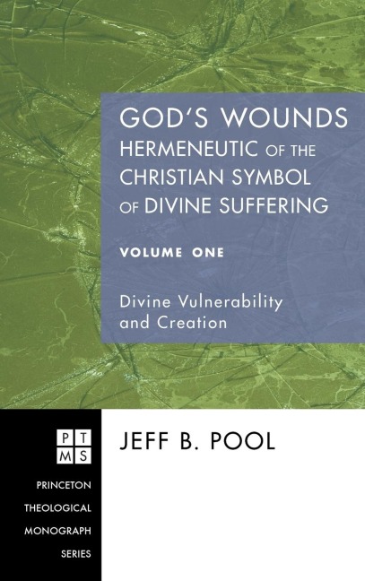Gods Wounds: Hermeneutic of the Christian Symbol of Divine Suffering, Volume One