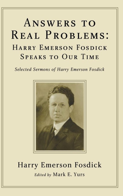 Answers to Real Problems: Harry Emerson Fosdick Speaks to Our Time