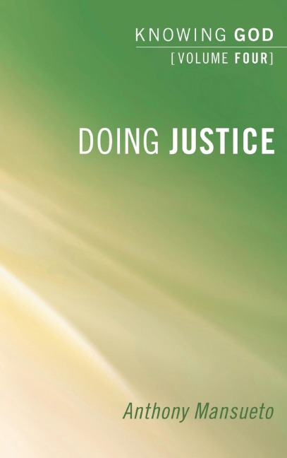 Doing Justice: Knowing God, Volume 4