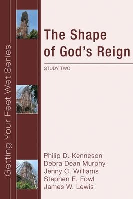 The Shape of Gods Reign: Study Two in the Ekklesia Projects Getting Your Feet Wet Series