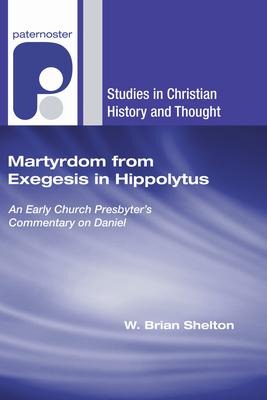 Martyrdom from Exegesis in Hippolytus: An Early Church Presbyters Commentary on Daniel